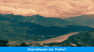 Haridwar to New Tehri