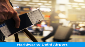 Haridwar to Delhi Airport distance